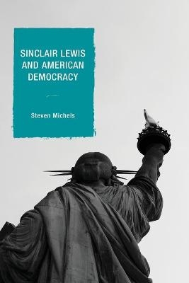 Sinclair Lewis and American Democracy - Steven J. Michels