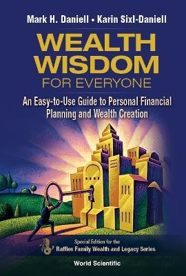 Wealth Wisdom For Everyone: An Easy-to-use Guide To Personal Financial Planning And Wealth Creation - Mark Haynes Daniell, Karin Sixl-Daniell