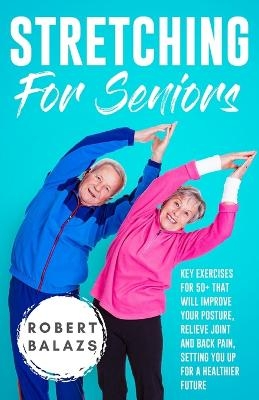 Stretching For Seniors - Robert Balazs