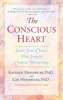 The Conscious Heart - Gay Hendricks, Kathlyn Hendricks