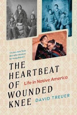 The Heartbeat of Wounded Knee (Young Readers Adaptation) - David Treuer
