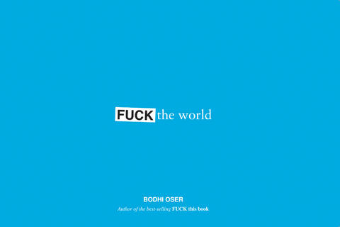 Fuck the World -  Bodhi Oser