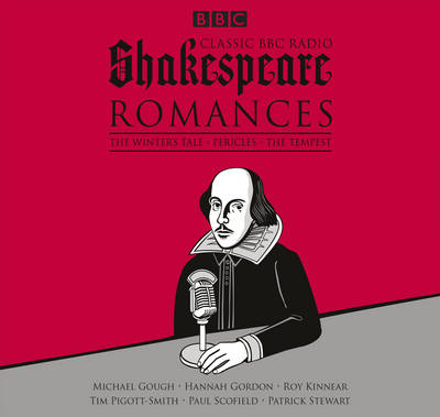 Classic BBC Radio Shakespeare: Romances - William Shakespeare