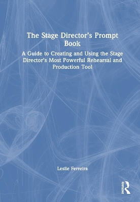 The Stage Director’s Prompt Book - Leslie Ferreira