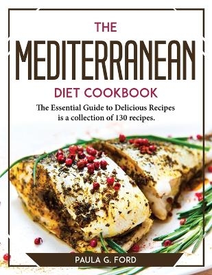 The Mediterranean Diet Cookbook -  Paula G Ford