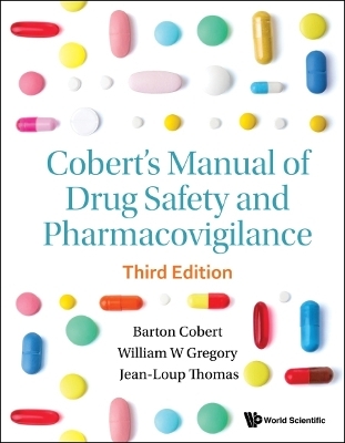 Cobert's Manual Of Drug Safety And Pharmacovigilance (Third Edition) - Barton Cobert, William Gregory, Jean-loup Thomas