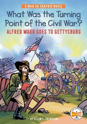 What Was the Turning Point of the Civil War?: Alfred Waud Goes to Gettysburg - Ellen T. Crenshaw,  Who HQ