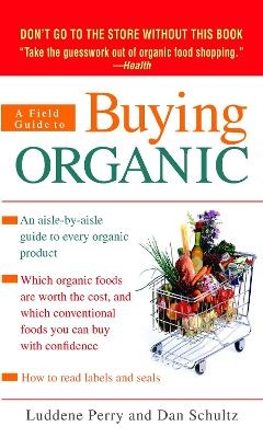 A Field Guide to Buying Organic - Luddene Perry, Dan Schultz