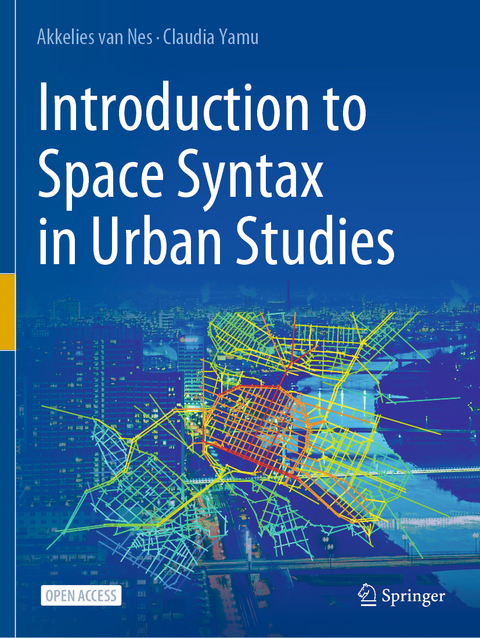 Introduction to Space Syntax in Urban Studies - Akkelies van Nes, Claudia Yamu