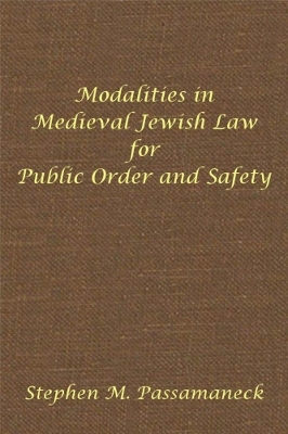 Modalities in Medieval Jewish Law for Public Order and Safety - Stephen M. Passamaneck