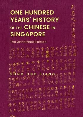 One Hundred Years' History Of The Chinese In Singapore: The Annotated Edition - Ong Siang Song