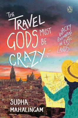 The Travel Gods Must Be Crazy - Sudha Mahalingam