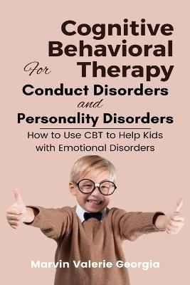 Cognitive Behavioral Therapy for Conduct Disorders and Personality Disorders - Marvin Valerie Georgia