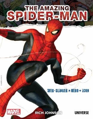 The Amazing Spider-Man: Web-Slinger, Hero, Icon - Rich Johnson