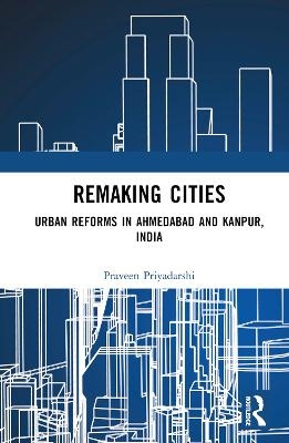 Remaking Cities - Praveen Priyadarshi
