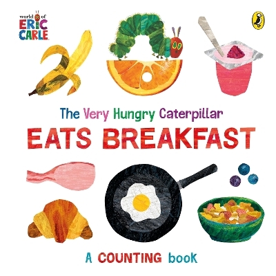 The Very Hungry Caterpillar Eats Breakfast - Eric Carle