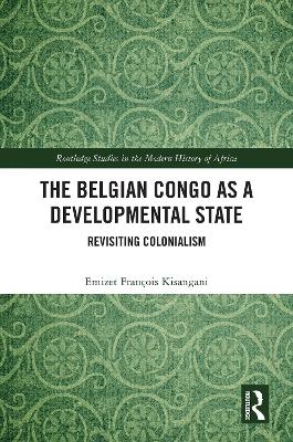 The Belgian Congo as a Developmental State - Emizet François Kisangani