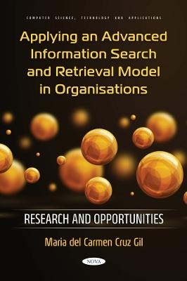 Applying an Advanced Information Search and Retrieval Model in Organisations: Research and Opportunities - Maria del Carmen Cruz Gil