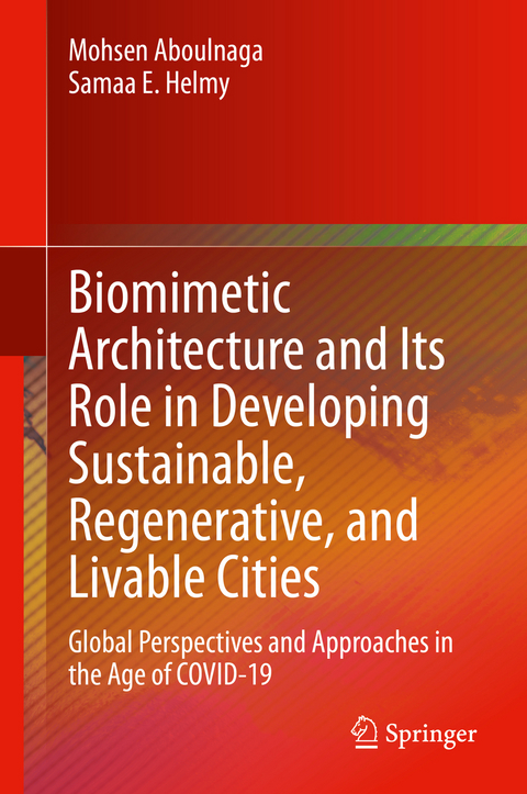 Biomimetic Architecture and Its Role in Developing Sustainable, Regenerative, and Livable Cities - Mohsen Aboulnaga, Samaa E. Helmy