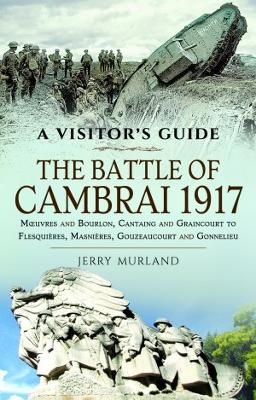 The Battle of Cambrai 1917 - Jerry Murland