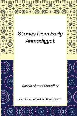 Stories from Early Ahmadiyyat - Rashid Ahmad Chaudhry