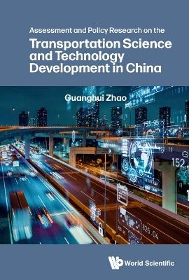 Assessment And Policy Research On The Transportation Science And Technology Development In China - Guanghui Zhao