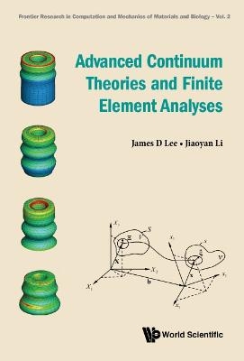 Advanced Continuum Theories And Finite Element Analyses - James D Lee, Jiaoyan Li