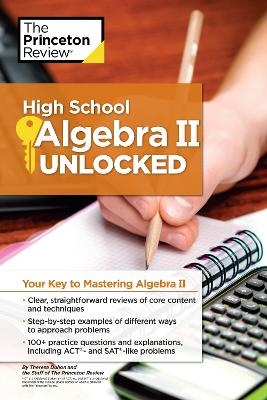 High School Algebra II Unlocked -  The Princeton Review, Theresa Duhon