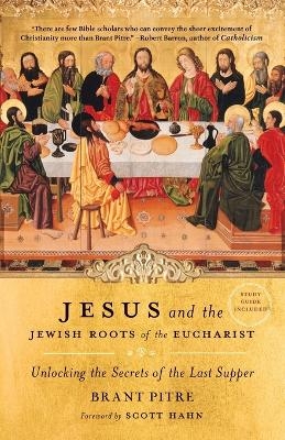 Jesus and the Jewish Roots of the Eucharist - Brant Pitre