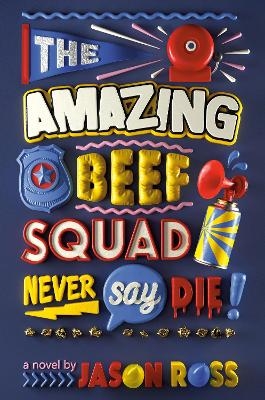 The Amazing Beef Squad: Never Say Die! - Jason Ross