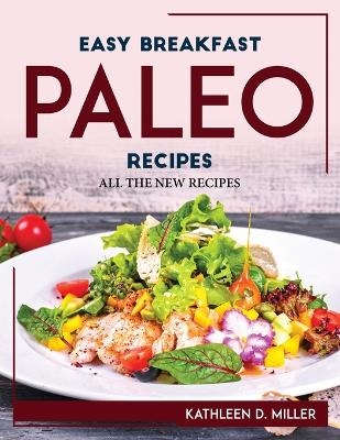 Easy Breakfast Paleo Recipes -  Kathleen D Miller