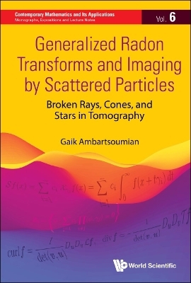 Generalized Radon Transforms And Imaging By Scattered Particles: Broken Rays, Cones, And Stars In Tomography - Gaik Ambartsoumian