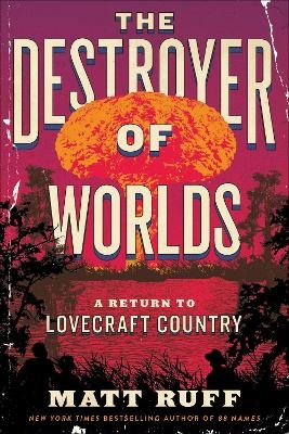 The Destroyer of Worlds - Matt Ruff