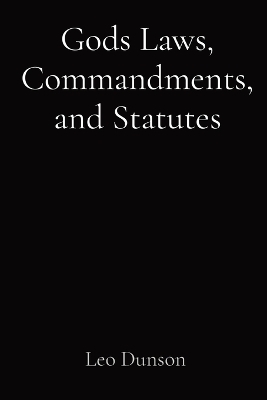 Gods Laws, Commandments, and Statutes - Leo Dunson