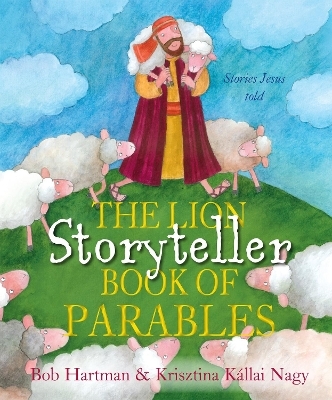 The Lion Storyteller Book of Parables - Bob Hartman