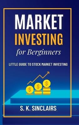 Market Investing for Beginners - S K Sinclairs