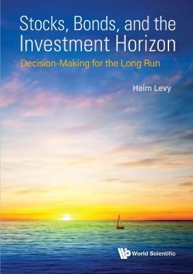 Stocks, Bonds, And The Investment Horizon: Decision-making For The Long Run - Haim Levy