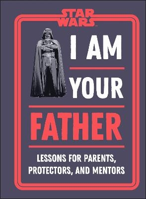 Star Wars I Am Your Father - Dan Zehr, Amy Richau