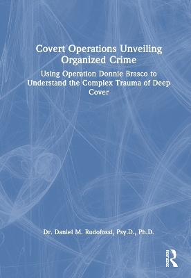 Covert Operations Unveiling Organized Crime - Daniel M. Rudofossi