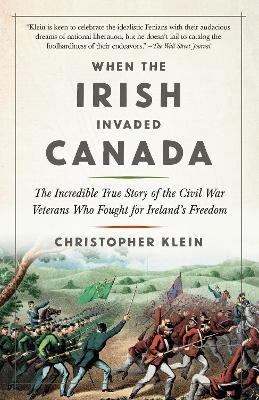 When the Irish Invaded Canada - Christopher Klein