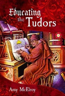 Educating the Tudors - Amy McElroy
