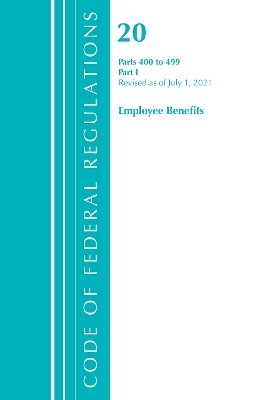 Code of Federal Regulations, Title 20 Employee Benefits 400-499, Revised as of April 1, 2021 -  Office of The Federal Register (U.S.)