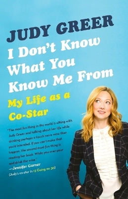 I Don't Know What You Know Me From - Judy Greer