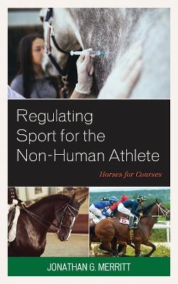 Regulating Sport for the Non-Human Athlete - Jonathan G. Merritt