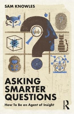 Asking Smarter Questions - Sam Knowles