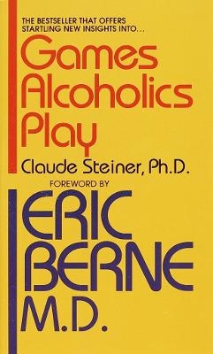 Games Alcoholics Play - Claude M. Steiner