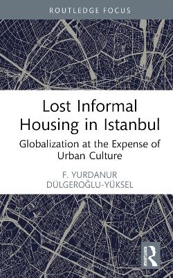 Lost Informal Housing in Istanbul - F. Yurdanur Dulgeroglu-Yuksel