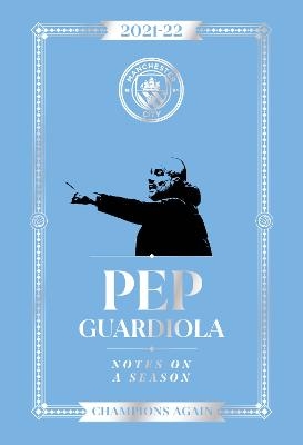 Pep Guardiola: Notes on a Season 2021/2022 - Pep Guardiola