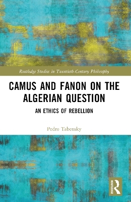 Camus and Fanon on the Algerian Question - Pedro Tabensky