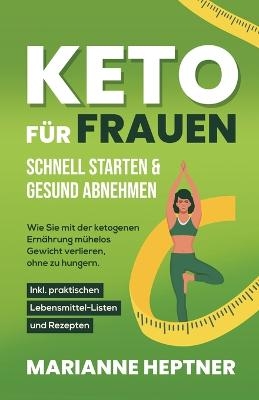 Keto für Frauen - schnell starten & gesund abnehmen - Marianne Heptner